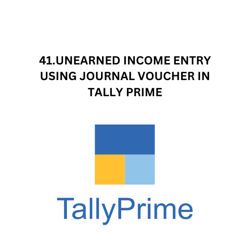 41.UNEARNED INCOME ENTRY USING JOURNAL VOUCHER IN TALLY PRIME